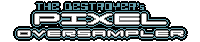 THE DESTROYER´s PIXEL OVERSAMPLER